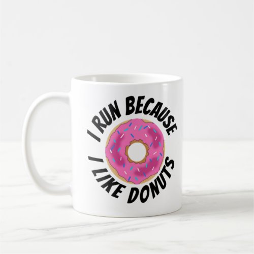 I Run Because I Like Donuts Coffee Mug