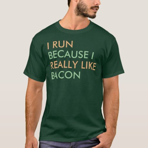 I run because I really like bacon saying T_Shirt