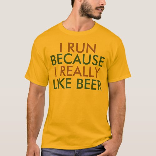 I run because I really like beer saying T_Shirt