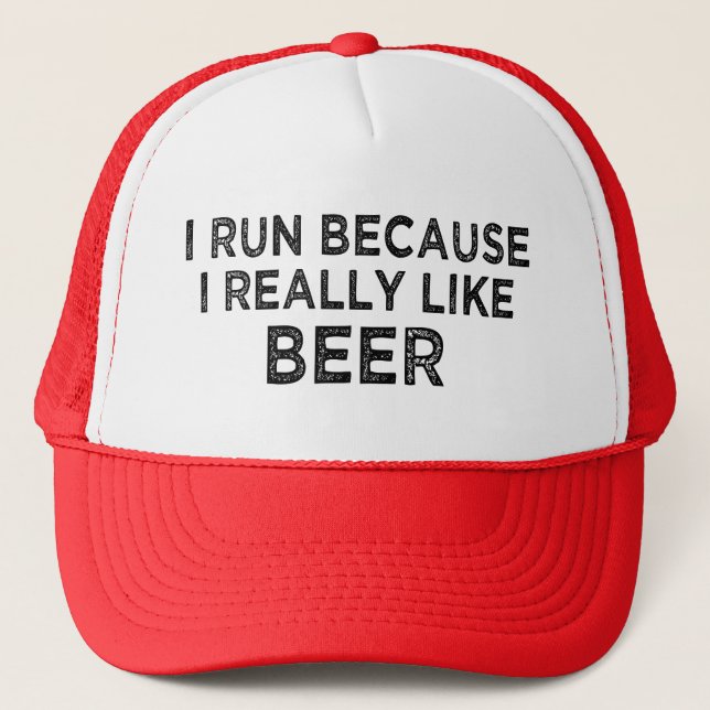 I run because I really like beer trucker hat (Front)