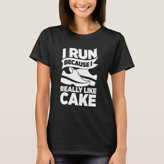 I Run Because I Really Like Cake Athlete Costume A T-Shirt (Front)