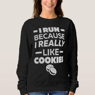I run because I really like cookies Sweatshirt