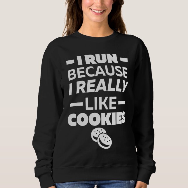 I run because I really like cookies Sweatshirt (Front)