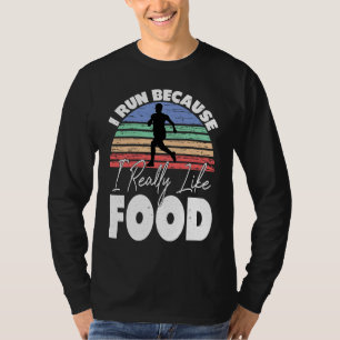 I Run Because I Really Like Food  Runner T-Shirt