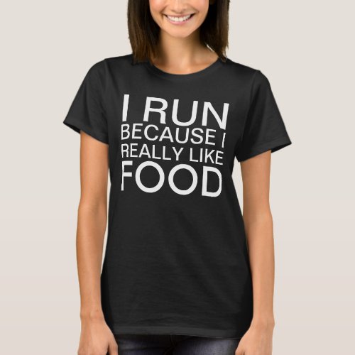 I run because I really like food saying T_Shirt