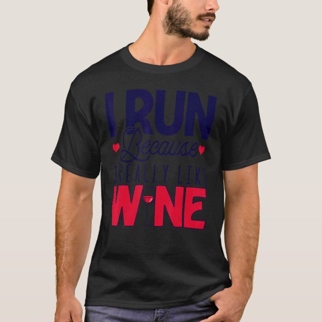 I Run Because I Really Like Wine Runner Drinking T-Shirt (Front)