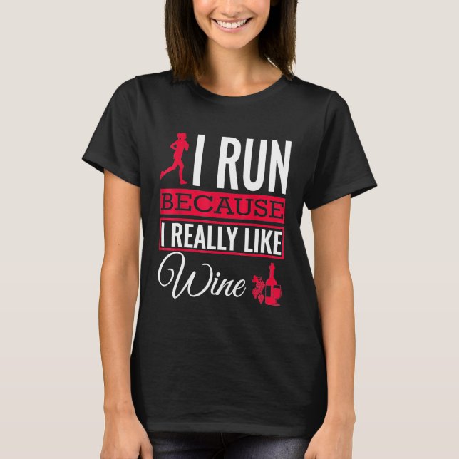 I Run Because I Really Like Wine Running T-Shirt (Front)
