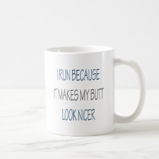 I Run Because It Makes My Butt Look Nicer Coffee Mug