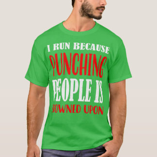 I Run Because Punching People Is Frowned Upon 1 T-Shirt