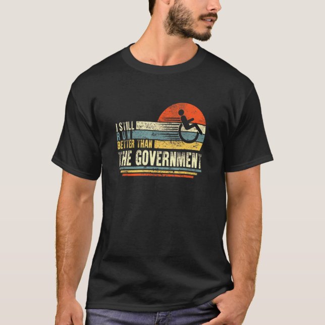 I Run Better Than Government Disability Amputee Wh T-Shirt (Front)