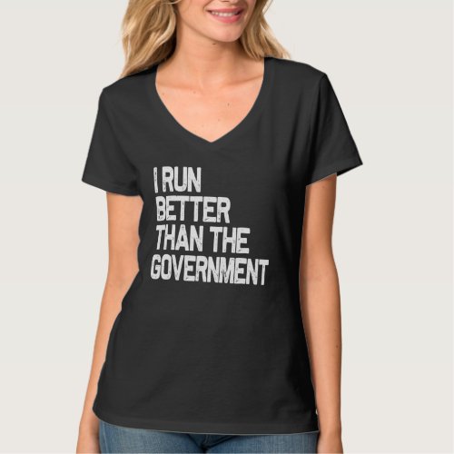 I Run Better Than The Governmen Funny Runner  T_Shirt
