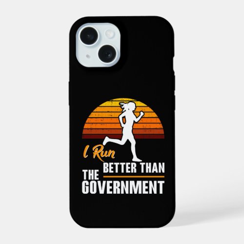 I Run Better Than The Government Funny Runner iPhone 15 Case