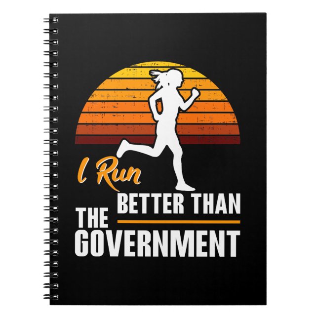 I Run Better Than The Government Funny Runner Notebook (Front)
