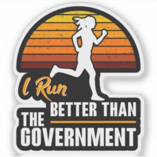 I Run Better Than The Government Funny Runner Sticker