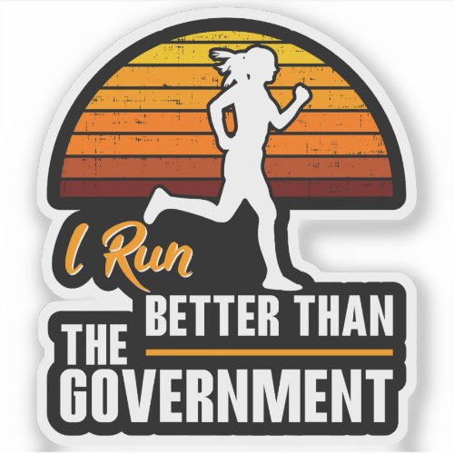 I Run Better Than The Government Funny Runner Sticker