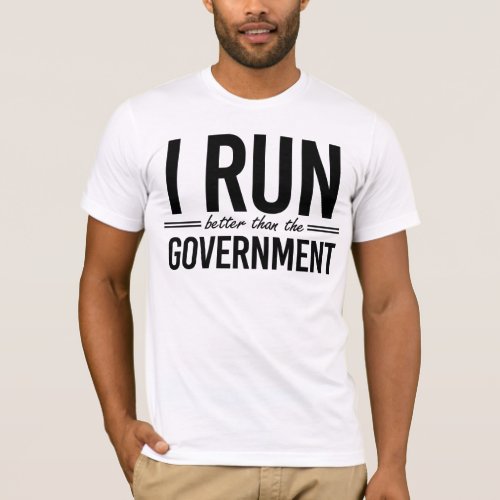 I run better than the government T_Shirt