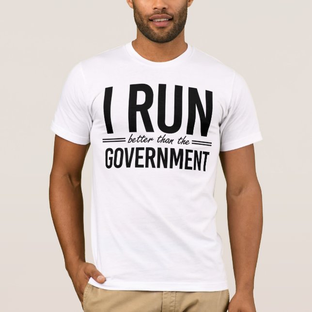 I run better than the government T-Shirt (Front)