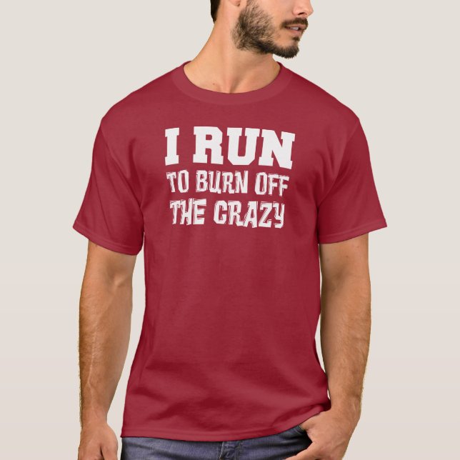 I Run Burn Off Crazy ON DARK T-Shirt (Front)
