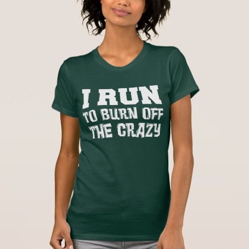 I Run Burn Off Crazy ON DARK T_Shirt