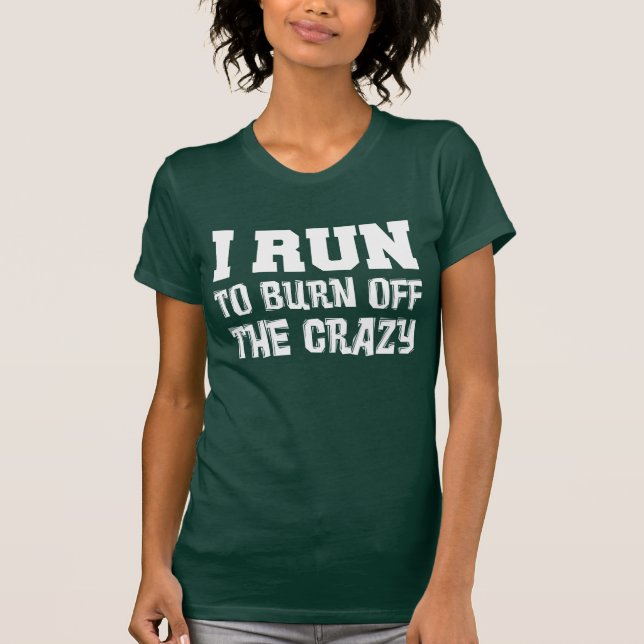I Run Burn Off Crazy ON DARK T-Shirt (Front)
