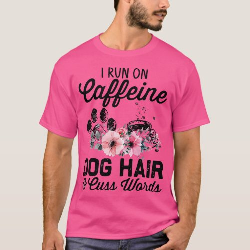 I Run Caffeine Dog Hair And Cuss Words  T_Shirt