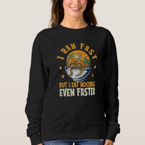 I Run Fast Eat Noodles Even Faster  Carb Loading Sweatshirt