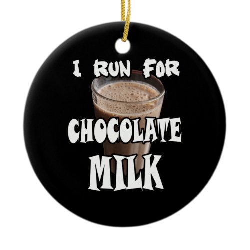 I Run for Chocolate Milk Running Ceramic Ornament