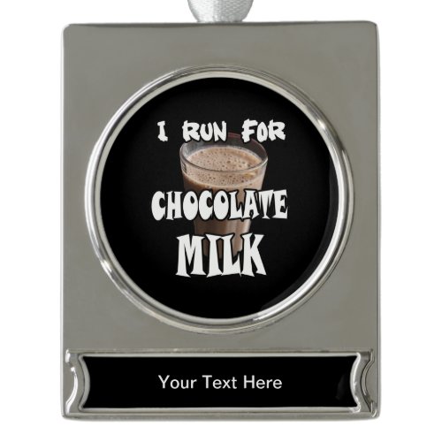 I Run for Chocolate Milk Running Silver Plated Banner Ornament