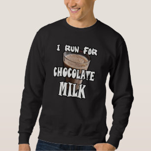 I Run for Chocolate Milk Running Sweatshirt
