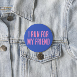 I Run For My Friend Button