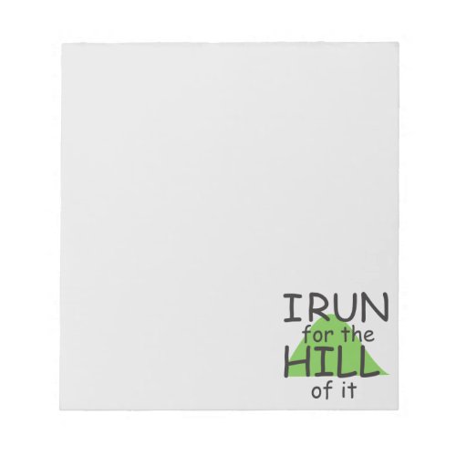 I Run for the Hill of it  Funny Runner Notepad