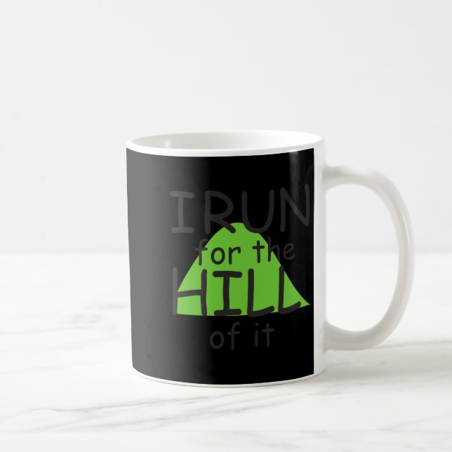 I Run For The Hill Of It Funny Runner Themed  Coffee Mug (Right)