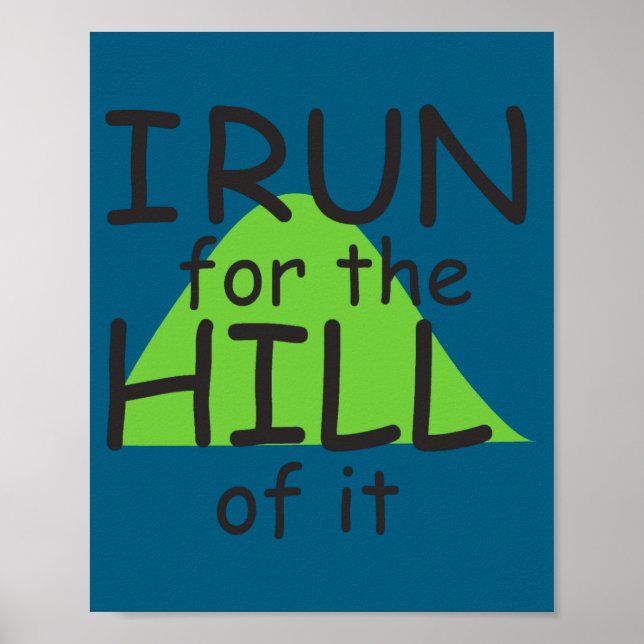 I Run For The Hill Of It Funny Runner Themed  Poster (Front)