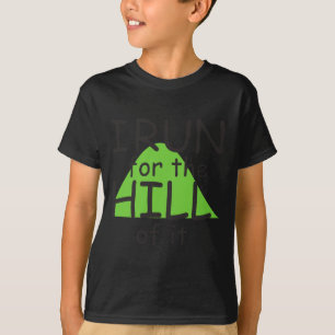 I Run For The Hill Of It Funny Runner Themed  T-Shirt