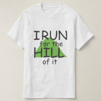 I Run for the Hill of it © - Funny Runner Themed