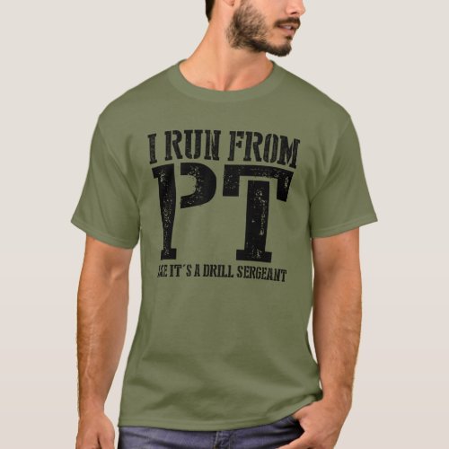 I Run From PT Like Its A Drill Sergeant Funny T_Shirt