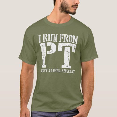 I Run From PT Like Its A Drill Sergeant Funny T_Shirt