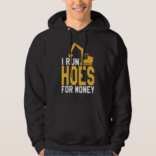 I Run Hoes For Money Construction Operator Excavat Hoodie