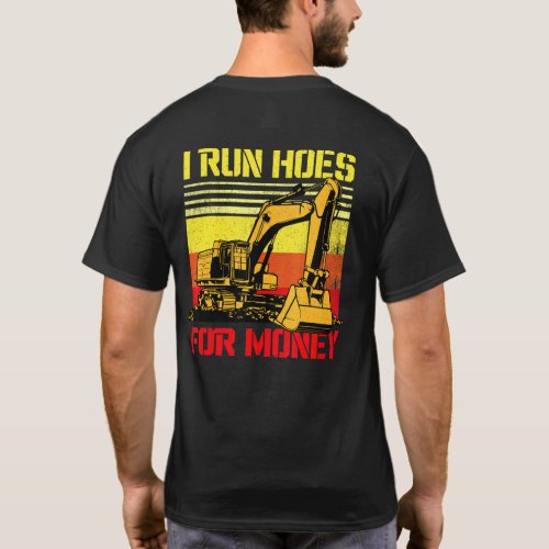 I Run Hoes For Money Excavator Bulldozer Digger T_Shirt