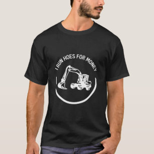 I Run Hoes for Money Funny Construction Worker T-Shirt