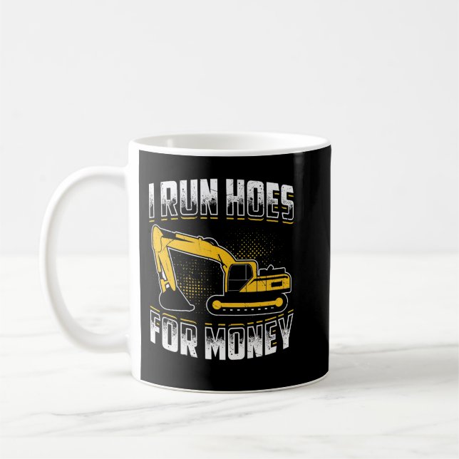 I run hoes for money Funny Excavator   Coffee Mug (Left)