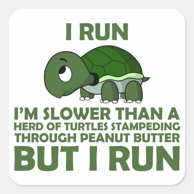 I Run. I'm Slower than a Turtle But I Run Square Sticker (Front)