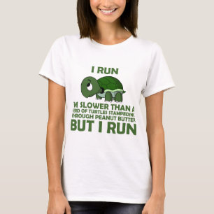I Run. I'm Slower than a Turtle But I Run T-Shirt