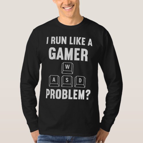 I Run Like A Gamer Gaming Gamer Pc Video Games Was T_Shirt