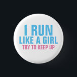 I Run Like a Girl Button<br><div class="desc">"I Run Like a Girl. Try to Keep Up." running girl's round button</div>