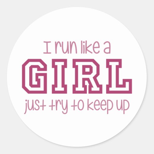 I Run Like a Girl Just Try to Keep Up Classic Round Sticker