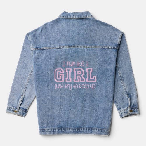 I Run Like a Girl Just Try to Keep Up  Denim Jacket
