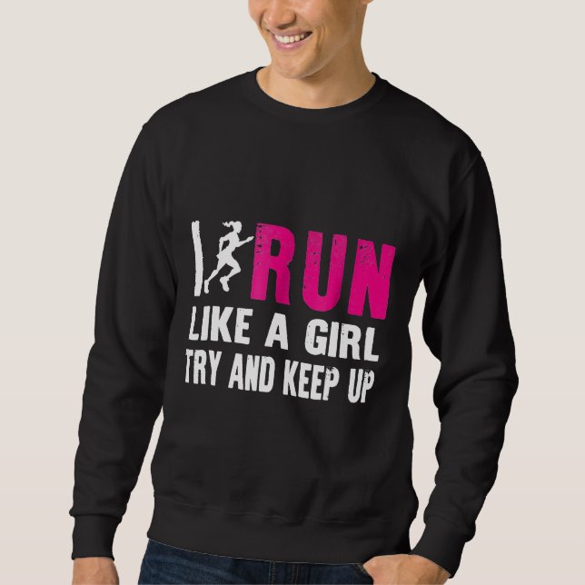 I Run Like A Girl Try And Keep Up Ladies Gift Runn Sweatshirt (Front)