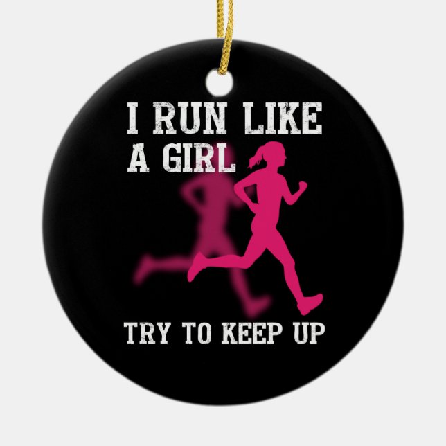 I Run Like a Girl Try to Keep Up Ceramic Ornament (Front)