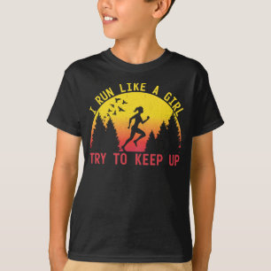I Run Like A Girl Try To Keep Up Endurance Runner T-Shirt